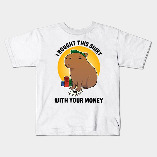 I bought this shirt with your money Poker Capybara Kids T-Shirt by capydays